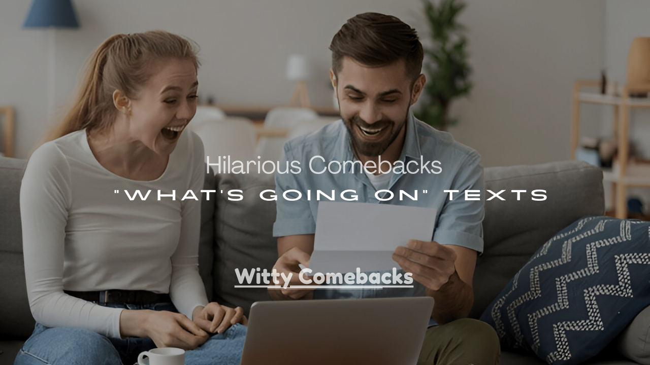 Comebacks to “What’s Going On” Texts