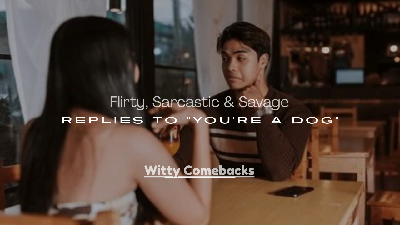 Savage Replies to “You’re a Dog”