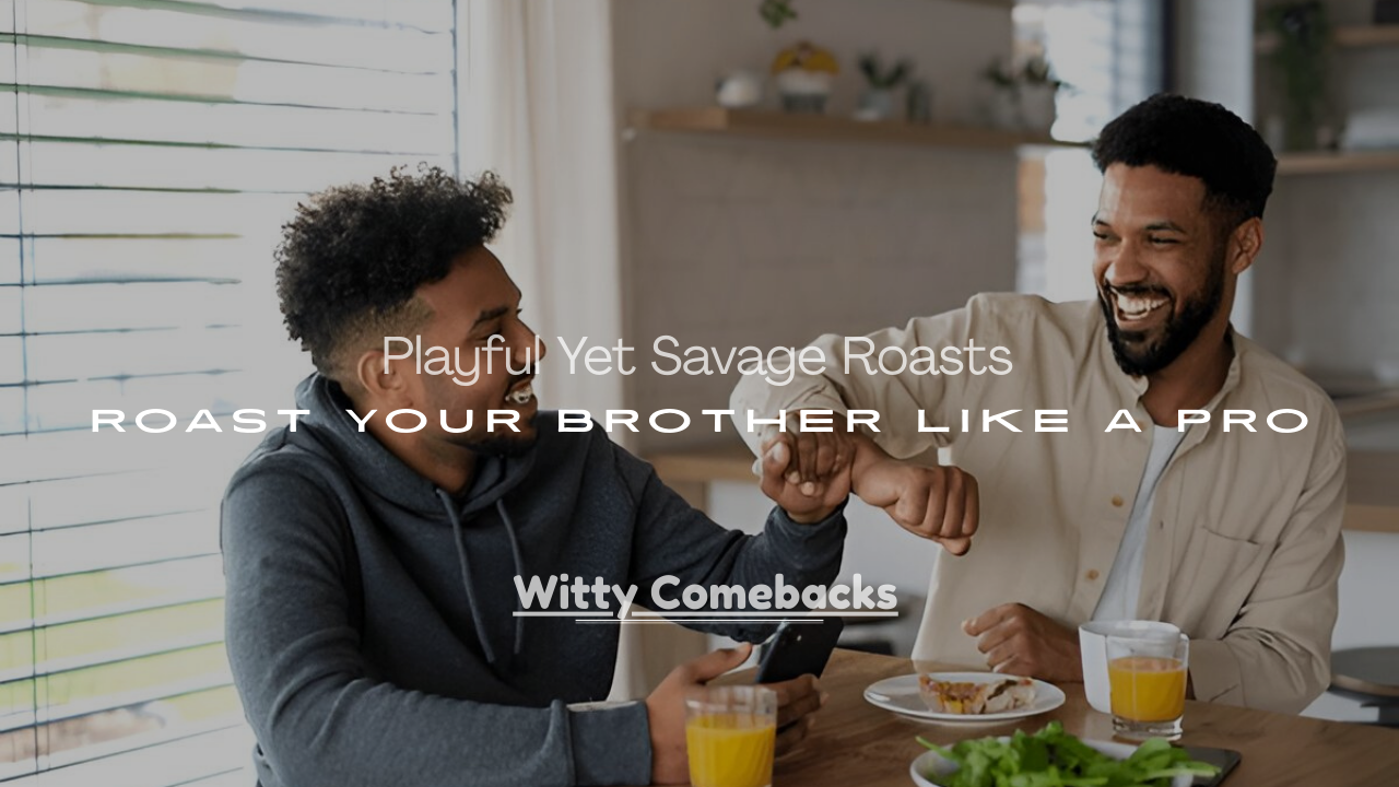 Roast Your Brother Like a Pro