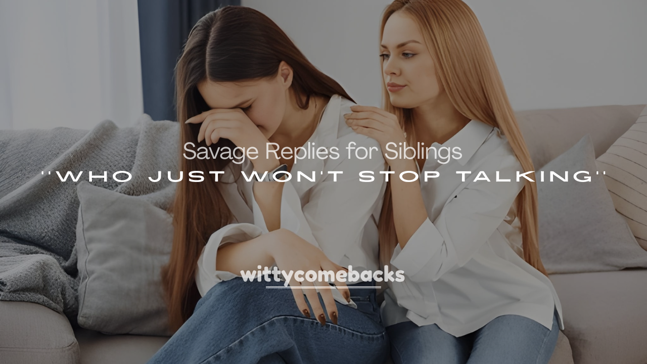 250+ Funny and Savage Replies for Siblings Who Just Won’t Stop Talking