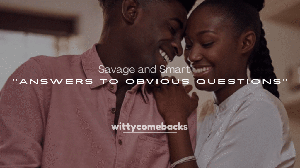 Savage and Smart Answers to Obvious Questions