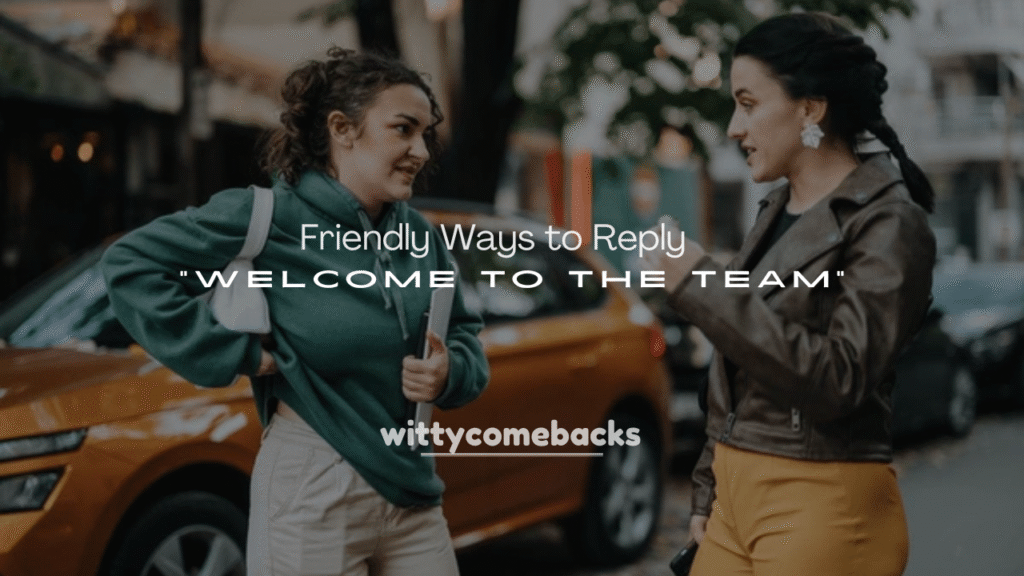 250+ Friendly Ways to Reply to “Welcome to the Team”