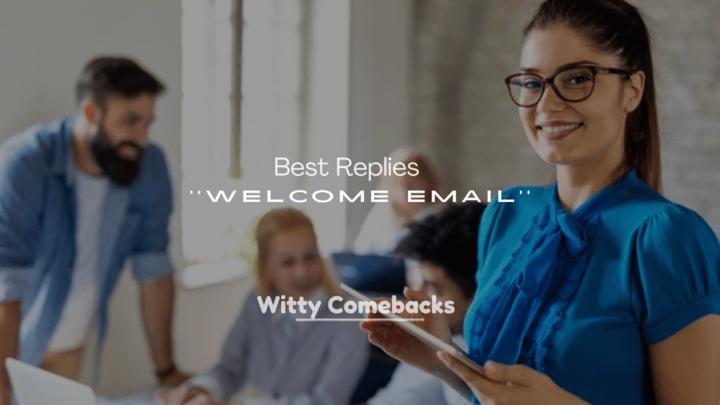 250+ Best Replies to a Welcome Email