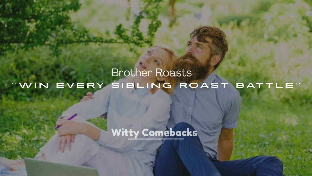 250+ Savage Brother Roasts to Win Every Sibling Roast Battle