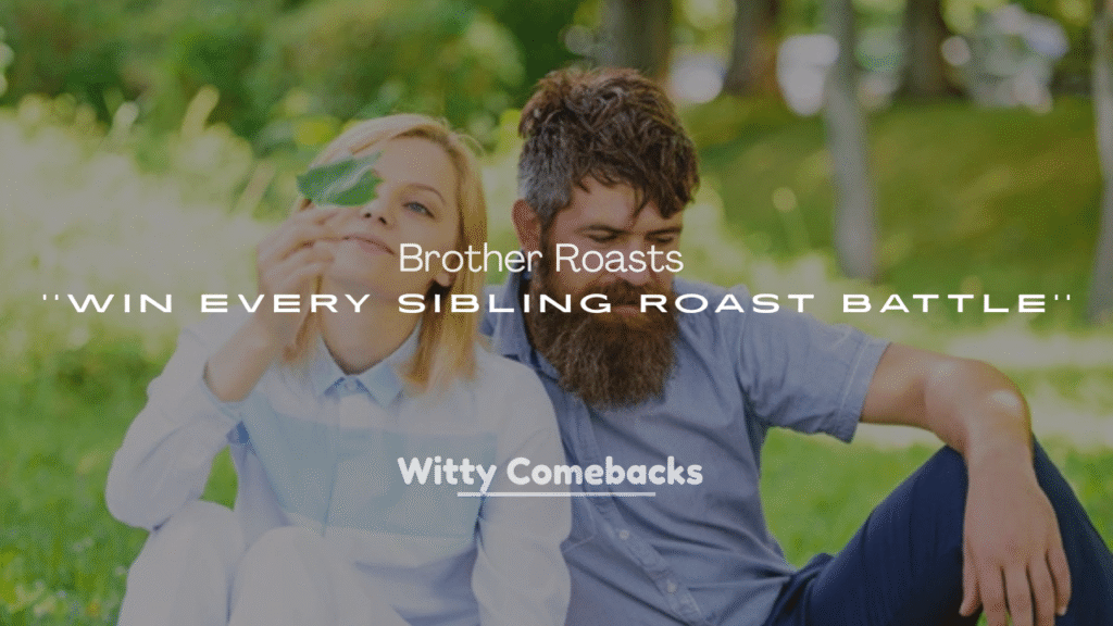 250+ Savage Brother Roasts to Win Every Sibling Roast Battle