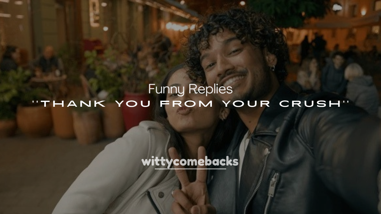 250+ Funny Replies to Thank You from Your Crush