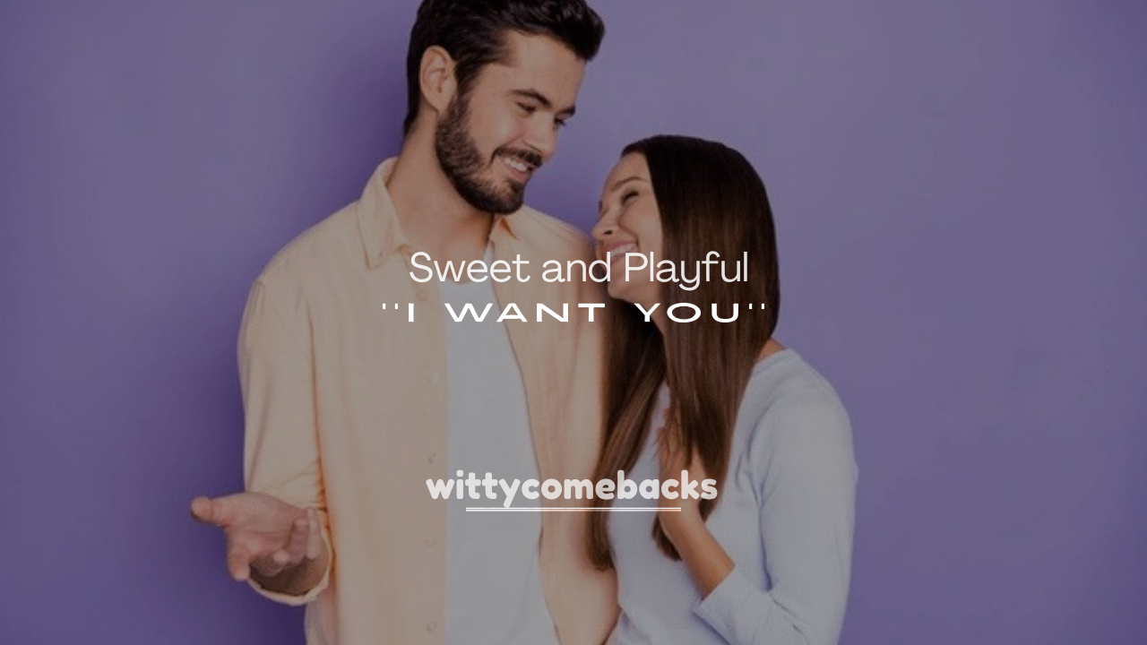 250+ Sweet and Playful Replies to I Want You