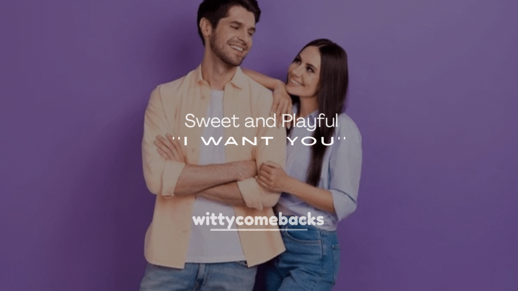 250+ Sweet and Playful Replies to I Want You