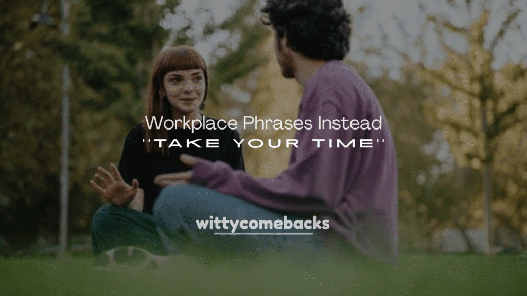 Workplace Phrases Instead of “Take Your Time”