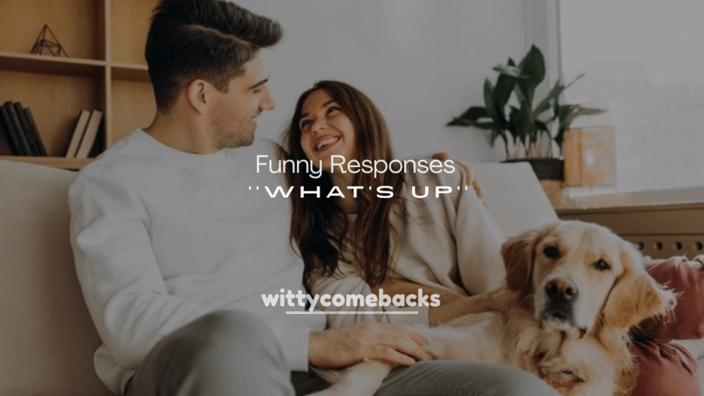 Cute and Funny Responses to “What’s Up”