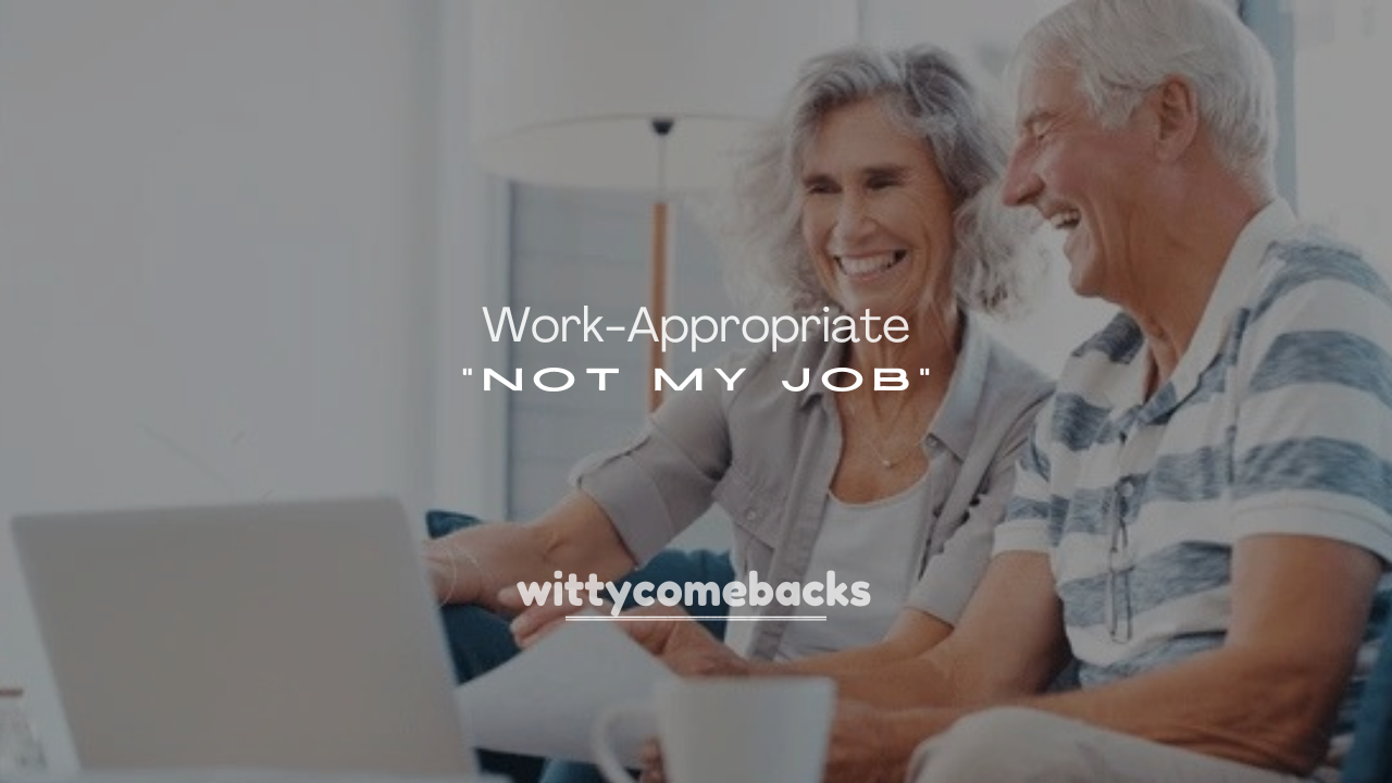 250+ Work-Appropriate Ways to Say “Not My Job”