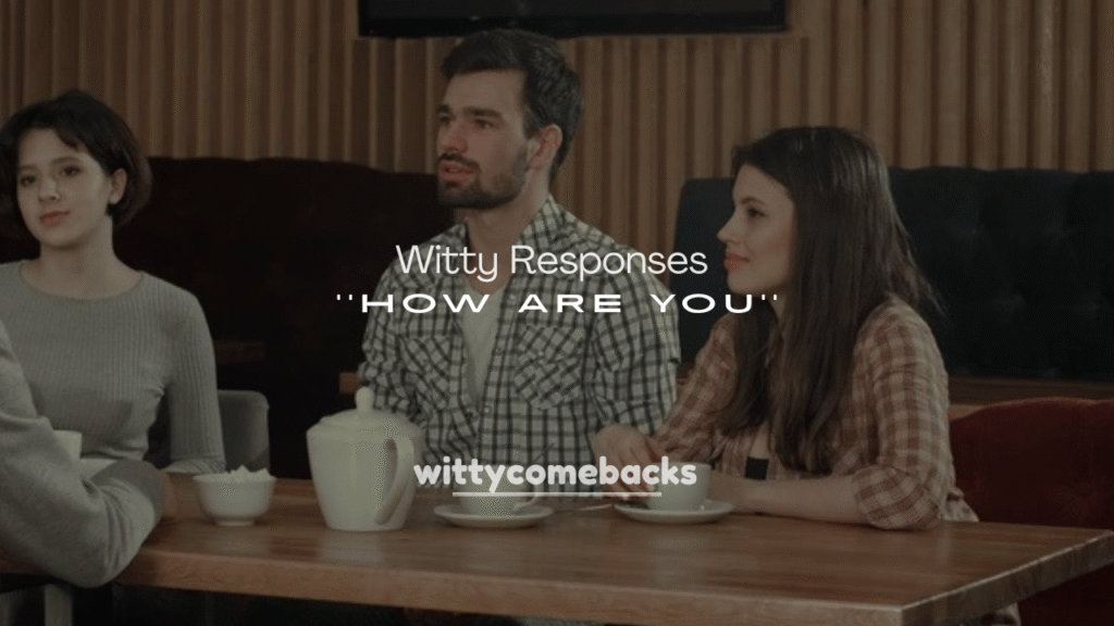 Witty Responses to “How Are You”