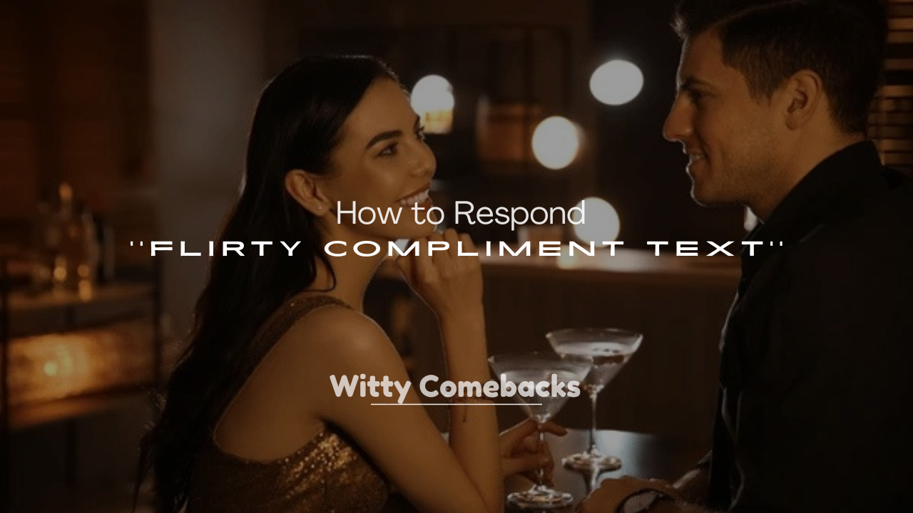 250+ How to Respond to a Flirty Compliment Text